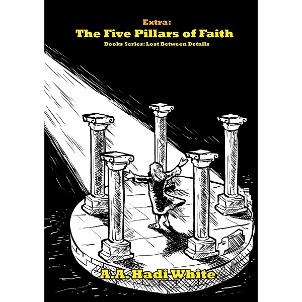 The Five Pillars of Faith (Lost Between Details) / Lost Between Details, A. A. Hadi White