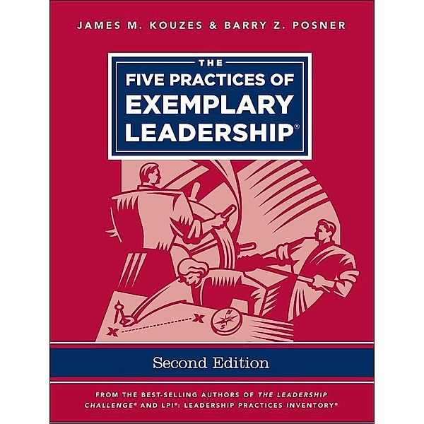 The Five Practices of Exemplary Leadership, James M. Kouzes, Barry Z. Posner