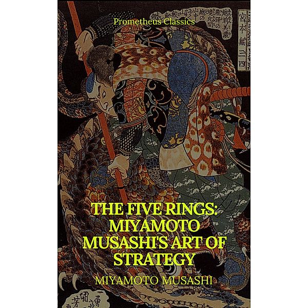 The Five Rings: Miyamoto Musashi's Art of Strategy (Prometheus Classics), Miyamoto Musashi, Prometheus Classics
