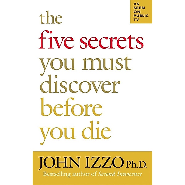 The Five Secrets You Must Discover Before You Die, John Izzo