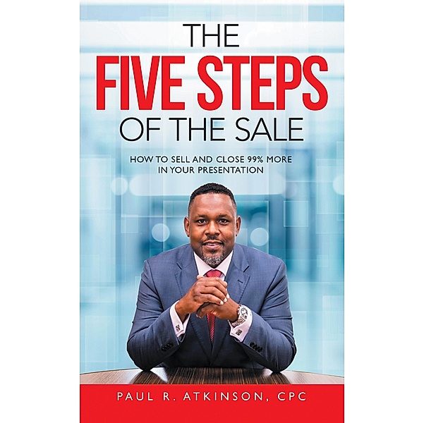 The Five Steps of the Sale, Paul R. Atkinson Cpc