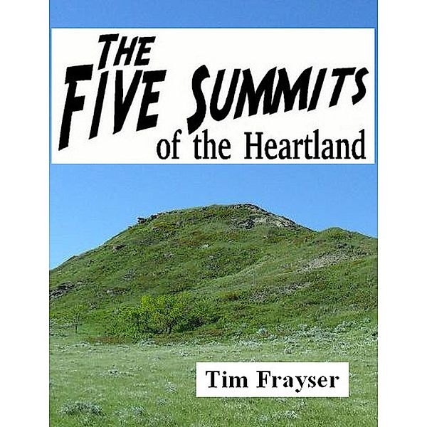 The Five Summits of the Heartland, Tim Frayser