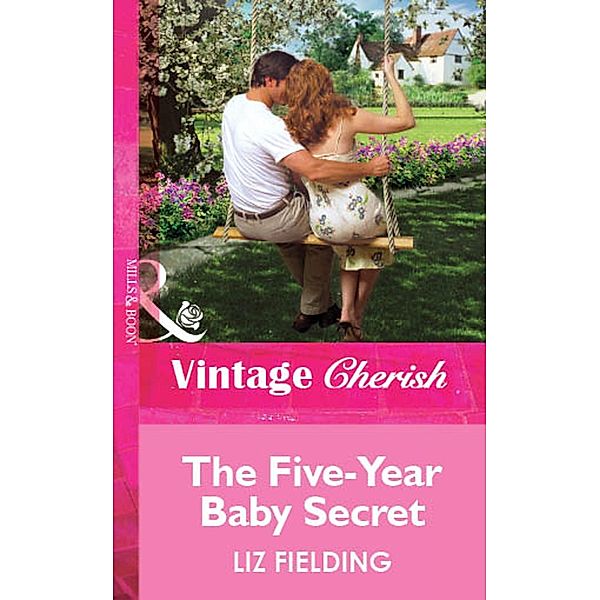 The Five-Year Baby Secret (Mills & Boon Cherish), Liz Fielding