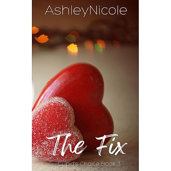 The Fix (Cupid's Choice, #3) / Cupid's Choice, Ashley Nicole