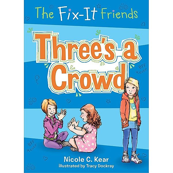 The Fix-It Friends: Three's a Crowd / The Fix-It Friends Bd.6, Nicole C. Kear