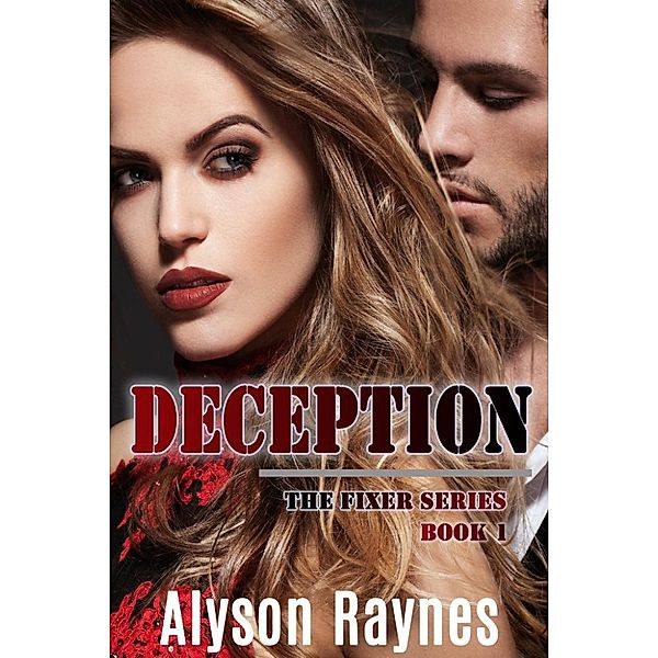 The Fixer Series: Deception (The Fixer Series, #1), Alyson Raynes