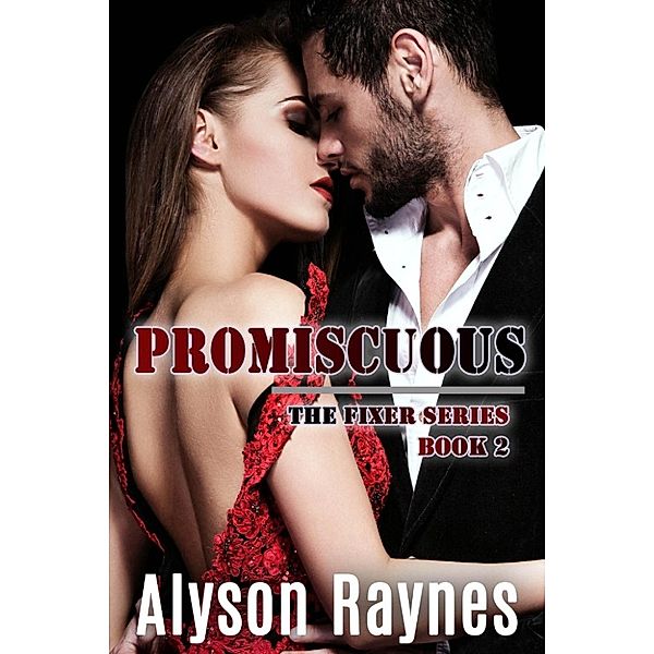 The Fixer Series: Promiscuous (The Fixer Series, #2), Alyson Raynes