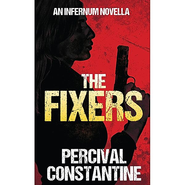 The Fixers (Infernum, #4) / Infernum, Percival Constantine