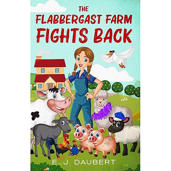 The Flabbergast Farm Fights Back / The Flabbergast Farm, E. J. Daubert