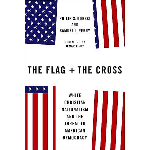 The Flag and the Cross, Philip S. Gorski, Samuel L. Perry
