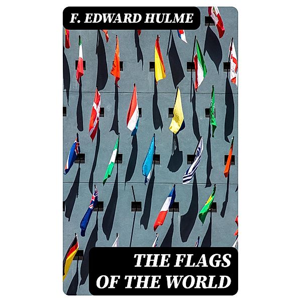 The Flags of the World, F. Edward Hulme