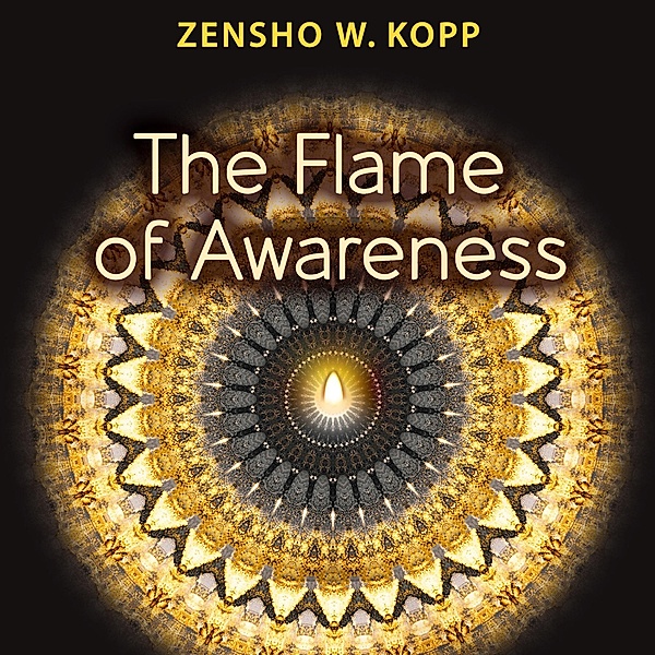 The Flame of Awareness, Zensho W. Kopp