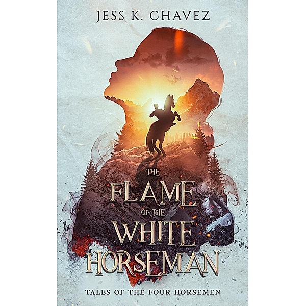 The Flame of the White Horseman (Tales of the Four Horsemen, #1) / Tales of the Four Horsemen, Jess K. Chavez