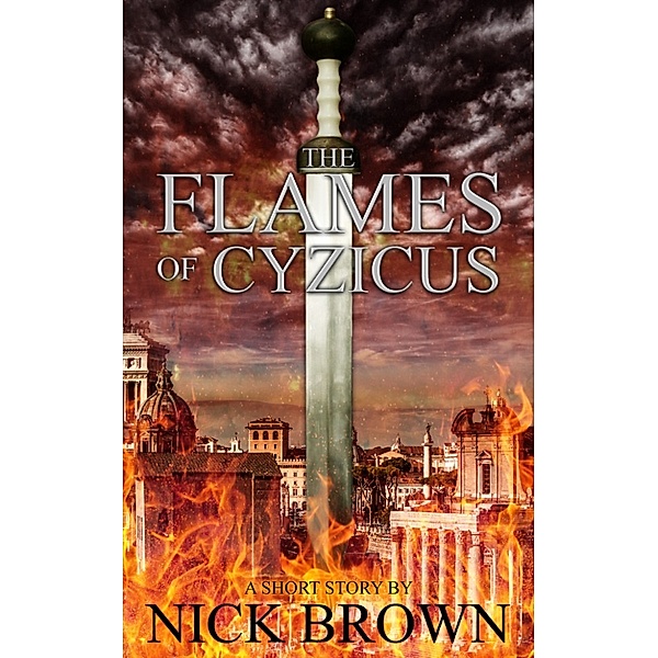 The Flames of Cyzicus: A Cassius Corbulo short story, Nick Brown