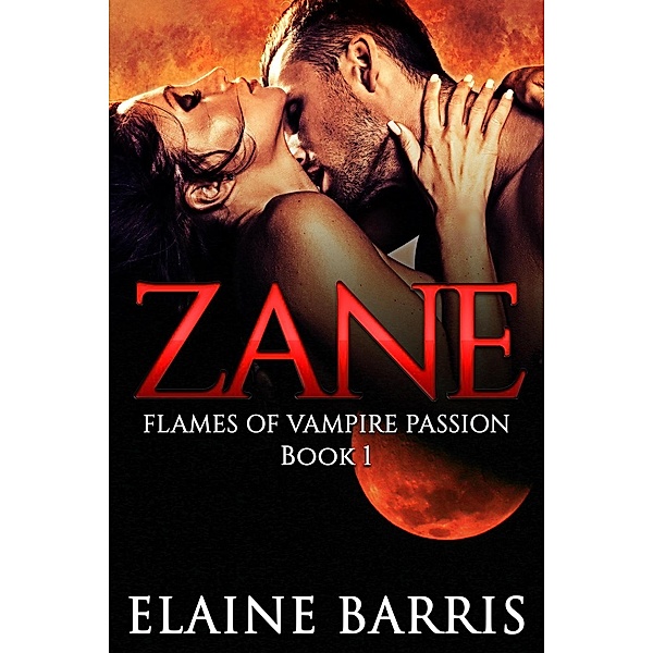 The Flames of Vampire Passion: Zane (The Flames of Vampire Passion, #1), Elaine Barris
