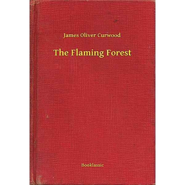 The Flaming Forest, James Oliver Curwood