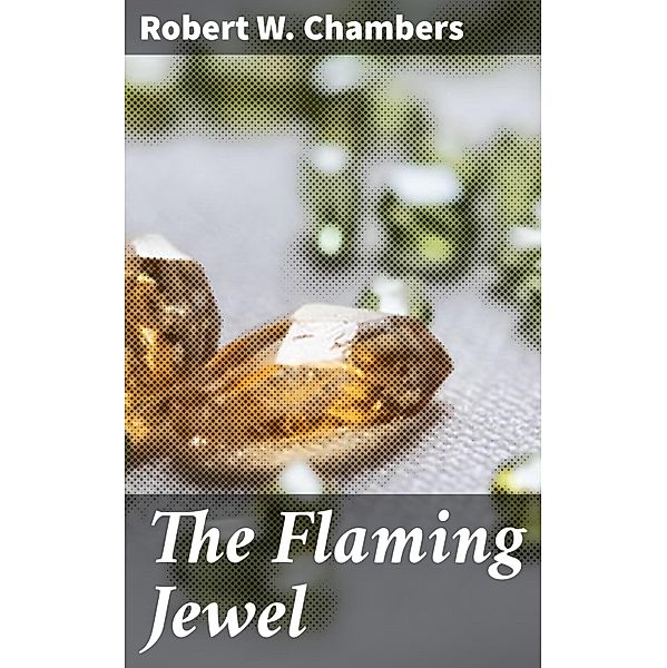 The Flaming Jewel, Robert W. Chambers
