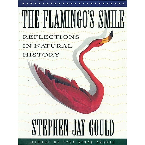 The Flamingo's Smile: Reflections in Natural History, Stephen Jay Gould