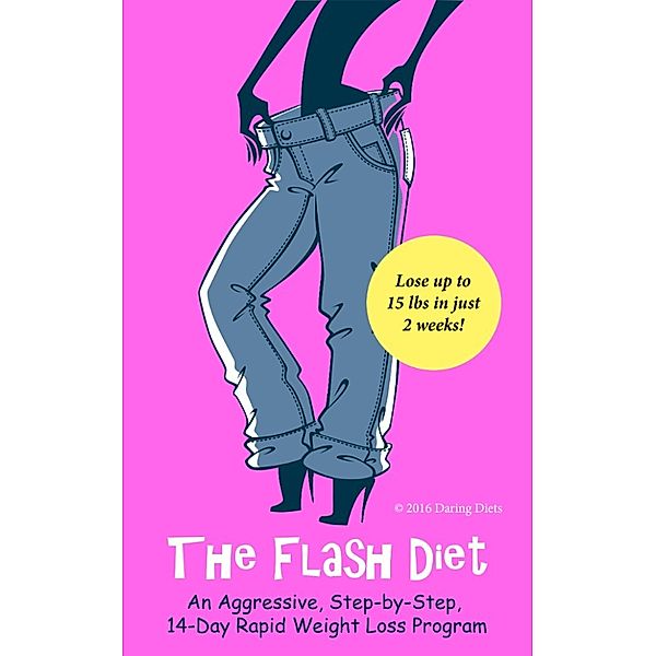 The Flash Diet: An Aggressive, Step-by-Step, 14-Day Rapid Weight Loss Program