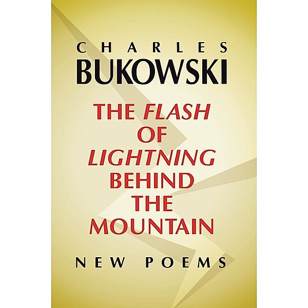 The Flash of Lightning Behind the Mountain, Charles Bukowski