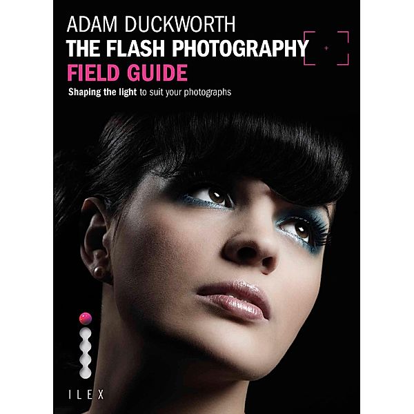 The Flash Photography Field Guide, Adam Duckworth