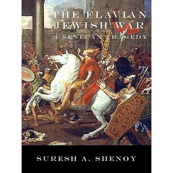 The Flavian Jewish War: A Senecan Tragedy, Suresh Shenoy