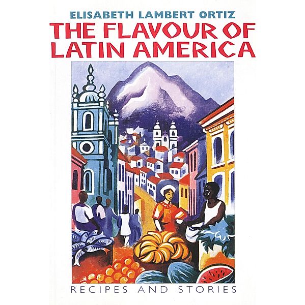 The Flavour of Latin America, Elisabeth Lambert Ortiz