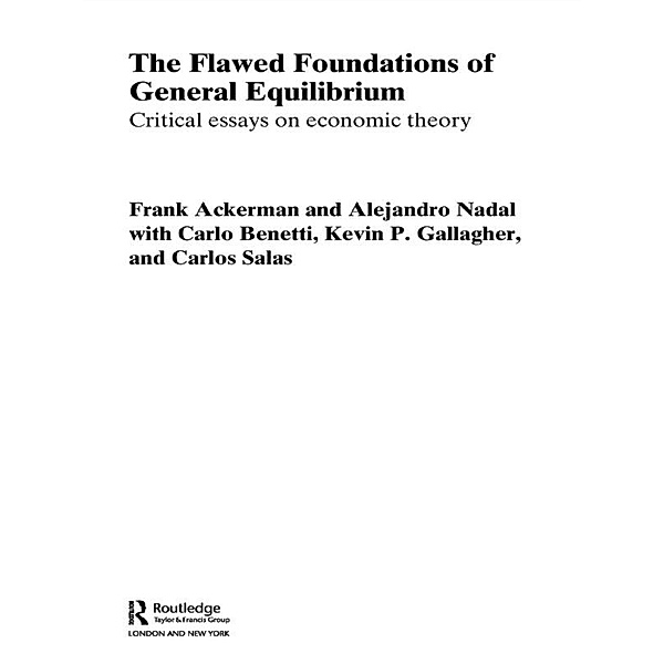 The Flawed Foundations of General Equilibrium Theory, Frank Ackerman, Alejandro Nadal, Kevin P. Gallagher