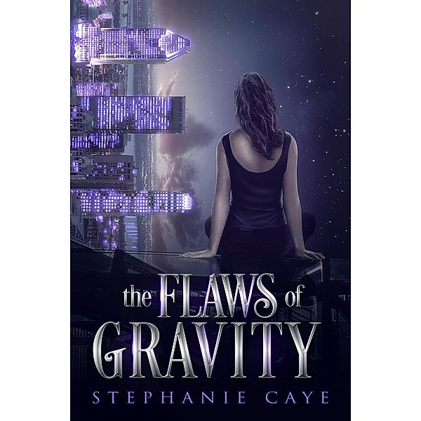 The Flaws of Gravity (Gravity's Daughter, #1) / Gravity's Daughter, Stephanie Caye