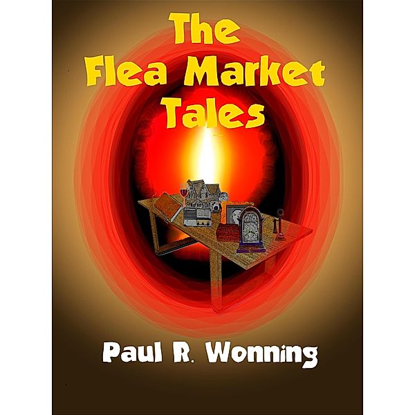 The Flea Market Tales (Fiction Short Story Collection, #6) / Fiction Short Story Collection, Paul R. Wonning