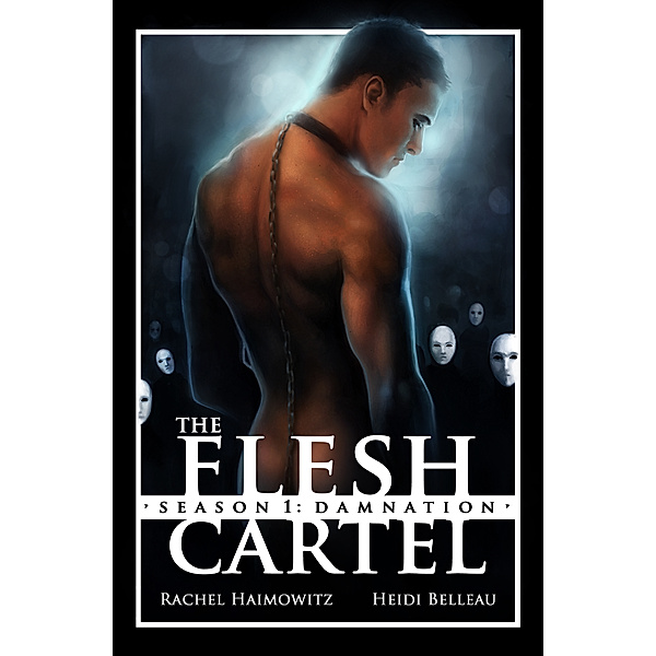 The Flesh Cartel: The Flesh Cartel, Season 1: Damnation, Heidi Belleau, Rachel Haimowitz
