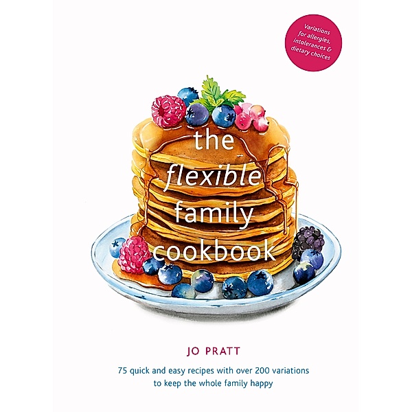 The Flexible Family Cookbook / Flexible Ingredients Series, Jo Pratt