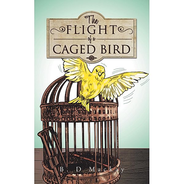 The Flight of a Caged Bird, B. D Mackay