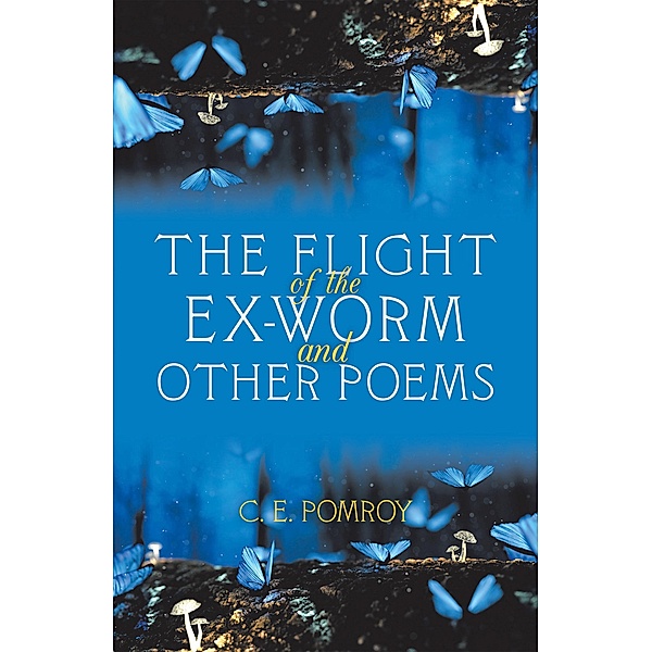 The Flight of the Ex-Worm and Other Poems, C. E. Pomroy