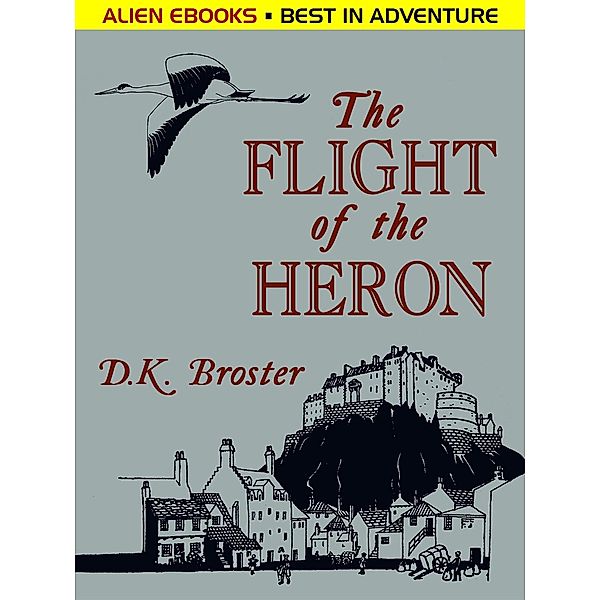 The Flight of the Heron / The Jacobite Trilogy Bd.1, D. K. Broster