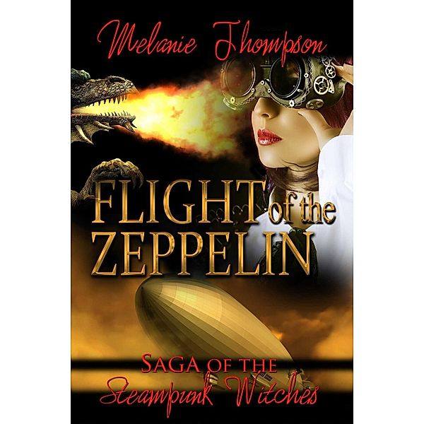 The Flight Of The Zeppelin / he Saga of the Steampunk Witches Bd.1, Melanie Thompson