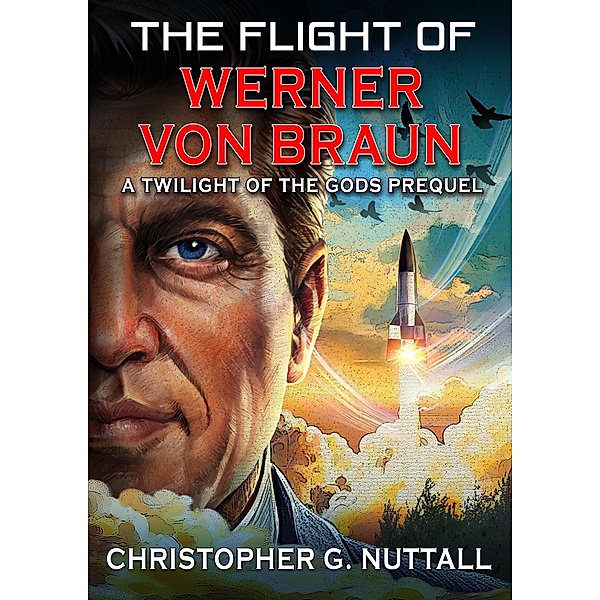 The Flight of Werner von Braun (Twilight of the Gods, #4) / Twilight of the Gods, Christopher G. Nuttall
