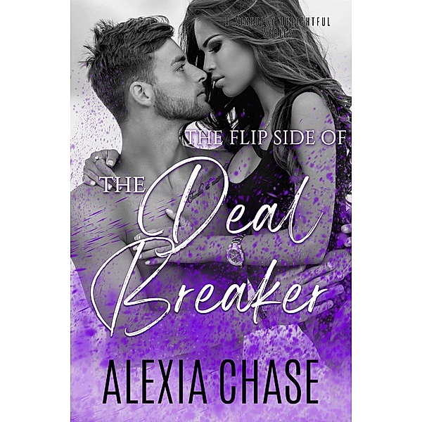 The Flip Side of The Deal Breaker (A Sinfully Delightful Series, #2) / A Sinfully Delightful Series, Alexia Chase