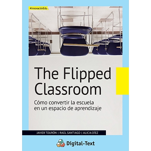 The flipped classroom / Innovación educativa, Javier Tourón, Raúl Santiago