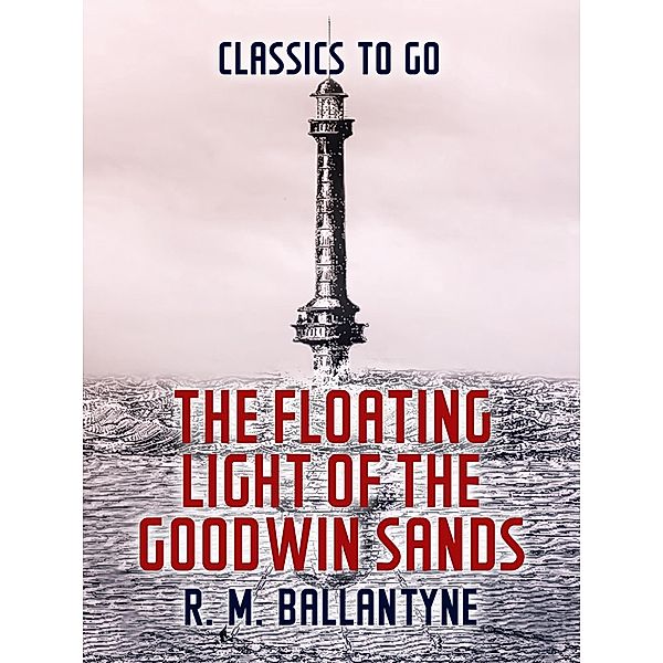 The Floating Light of the Goodwin Sands, R. M. Ballantyne