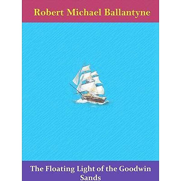 The Floating Light of the Goodwin Sands / Spotlight Books, Robert Michael Ballantyne