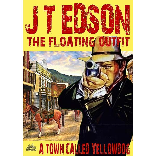 The Floating Outfit: The Floating Outfit 23: A Town Called Yellowdog, J.T. Edson