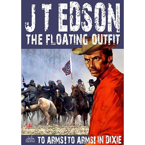 The Floating Outfit: The Floating Outfit 34: To Arms! To Arms in Dixie!, J.T. Edson