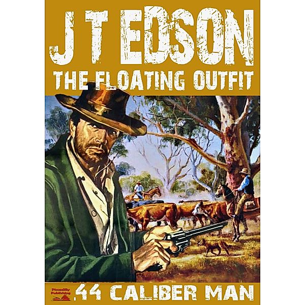 The Floating Outfit: The Floating Outfit Book 2: .44 Caliber Man, J.T. Edson