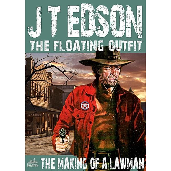 The Floating Outfit: The Floating Outift Book 26: The Making of a Lawman, J.T. Edson