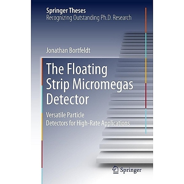 The Floating Strip Micromegas Detector / Springer Theses, Jonathan Bortfeldt