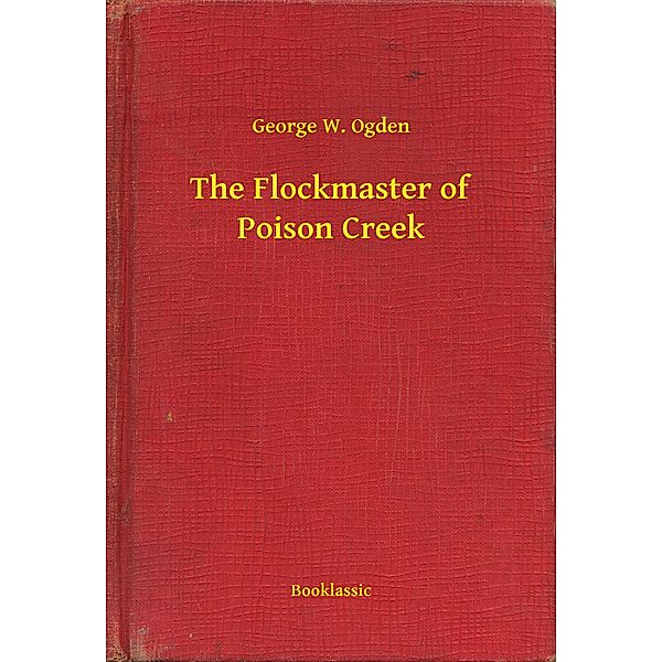 The Flockmaster of Poison Creek, George W. Ogden