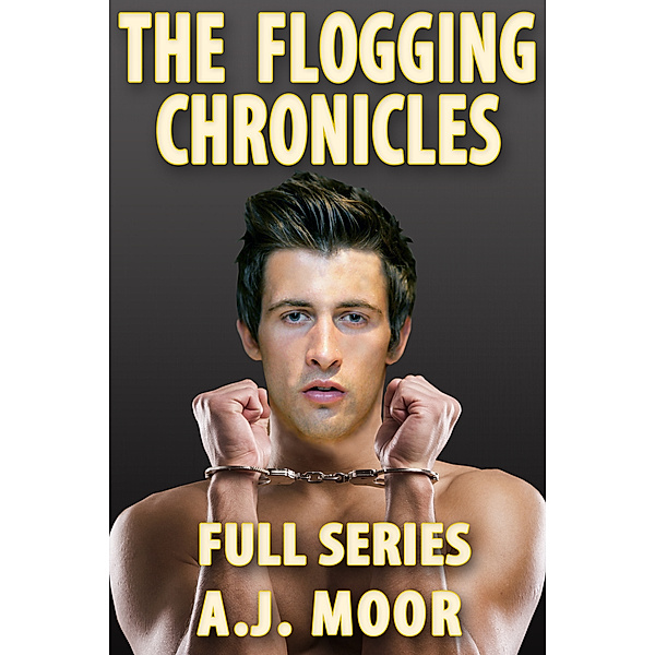 The Flogging Chronicles: Full Series, A.J. Moor