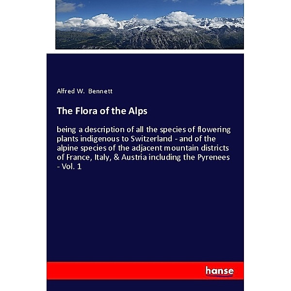 The Flora of the Alps, Alfred W. Bennett