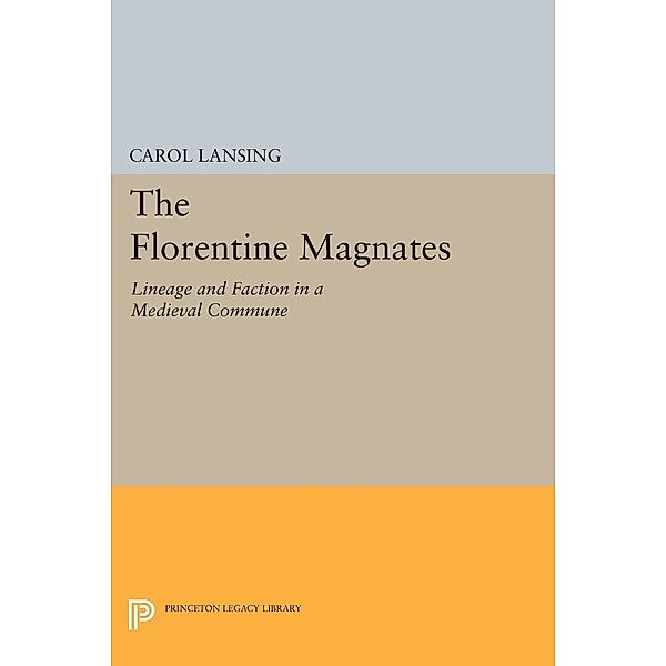 The Florentine Magnates / Princeton Legacy Library Bd.1221, Carol Lansing